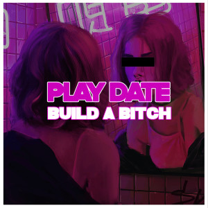 Play Date Build a Bitch