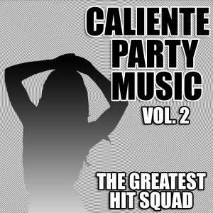 The Greatest Hit Squad的專輯Caliente Party Music Vol. 2