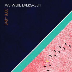 ดาวน์โหลดและฟังเพลง Baby Blue พร้อมเนื้อเพลงจาก We Were Evergreen