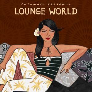 Putumayo的專輯Lounge World by Putumayo