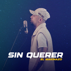El Makinazo的專輯Sin Querer