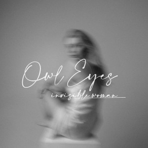 Owl Eyes的專輯Invisible Woman (Explicit)