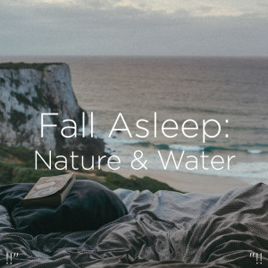 Album !!" Fall Asleep: Nature & Water "!! oleh Nature Sounds Nature Music
