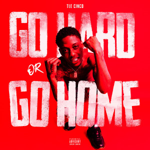 ดาวน์โหลดและฟังเพลง Go Hard or Go Home (Explicit) พร้อมเนื้อเพลงจาก TLE Cinco