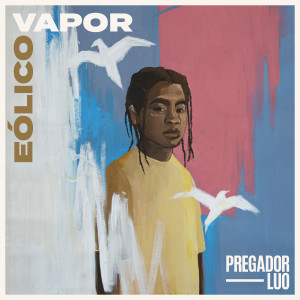 Listen to Eólico Vapor song with lyrics from Pregador Luo