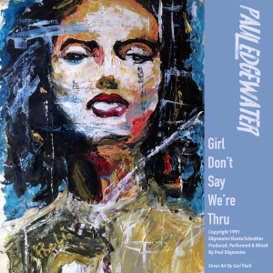 Album Girl Don't Say We're Thru from Paul Edgewater