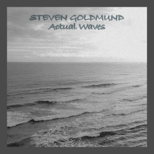 Listen to Actual Waves song with lyrics from Steven Goldmund