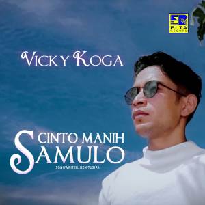 Dengarkan Cinto Manih Samulo lagu dari Vicky Koga dengan lirik