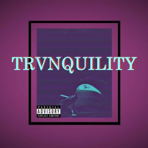 KXNG of TERRXRS的專輯TRVNQUILITY (Explicit)