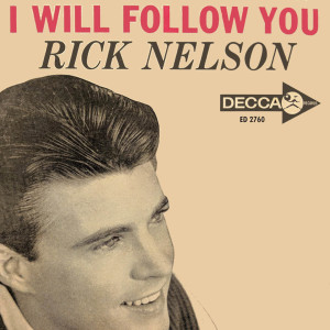 Dengarkan lagu I Will Follow You nyanyian Ricky Nelson dengan lirik