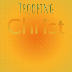 收聽Kesa Endy的Trooping Christ歌詞歌曲