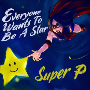 Super P的專輯Everyone Wants To Be A Star