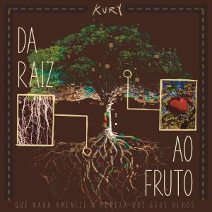收聽Kury的Da Raiz Ao Fruto歌詞歌曲