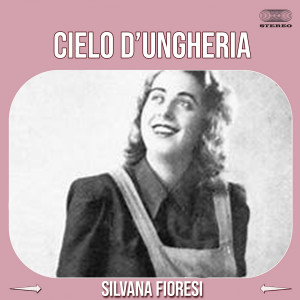 Listen to Cielo D'Ungheria song with lyrics from Silvana Fioresi