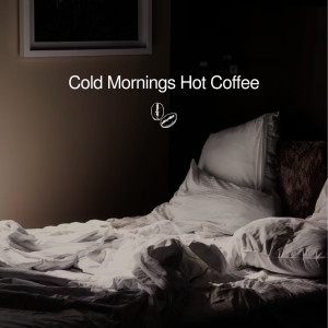 Various的專輯Cold Mornings Hot Coffee (Explicit)
