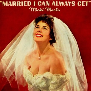 Micki Marlo的專輯Married I Can Always Get
