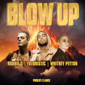 收聽Robbie G的Blow Up (feat. Whitney Peyton, Futuristic & C-Lance) (Explicit)歌詞歌曲