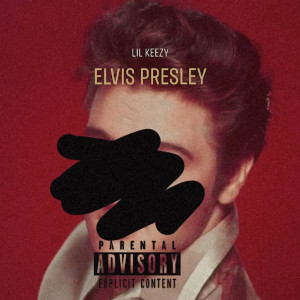 收聽Lil Keezy的Elvis Presley (Explicit)歌詞歌曲