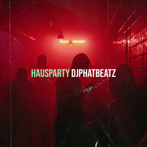 DjPhatBeatz的專輯Hausparty (Explicit)