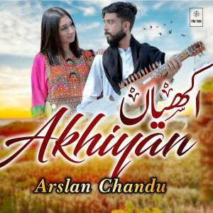 Listen to Akhiyan song with lyrics from Arslan Chandu