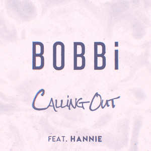 收聽Bobbi的Calling Out (feat. Hannie)歌詞歌曲