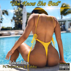 Listen to She Know She Bad (Explicit) song with lyrics from Robert Allen