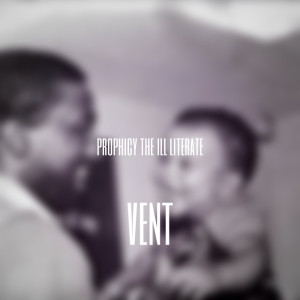 Listen to Vent (Explicit) song with lyrics from Prophicy the Ill Literate