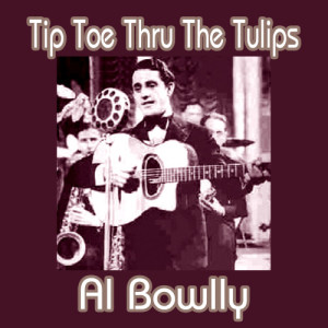 ดาวน์โหลดและฟังเพลง Tip Toe Thru The Tulips พร้อมเนื้อเพลงจาก Al Bowlly