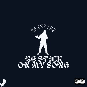 Album BE STICK ON MY SONG (Explicit) from Reizzyzz