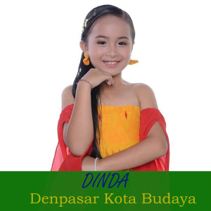 Dengarkan lagu Denpasar Kota Budaya nyanyian Dinda dengan lirik