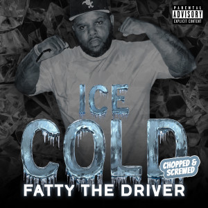 อัลบัม Ice Cold (Chopped & Screwed) ศิลปิน Fatty the Driver