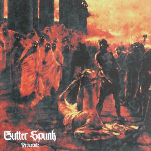 Listen to GUTTER SPUNK song with lyrics from PROSECUTE