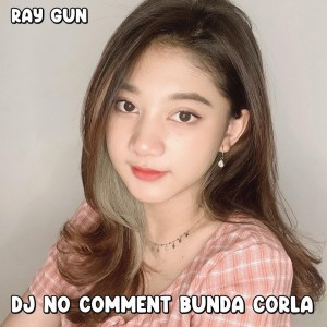 Dengarkan Dj no Comment Bunda Corla lagu dari Ray gun dengan lirik
