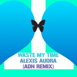 Listen to Waste My Time (ADN Remix) song with lyrics from Alexis Auora