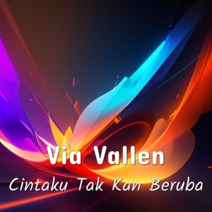 Dengarkan Cintaku Tak Kan Berubah lagu dari Via Vallen dengan lirik