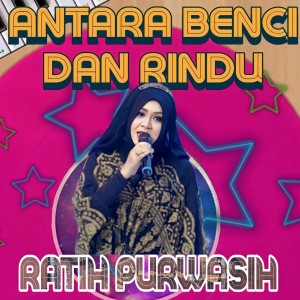 收听Ratih Purwasih的ANTARA BENCI & RINDU歌词歌曲