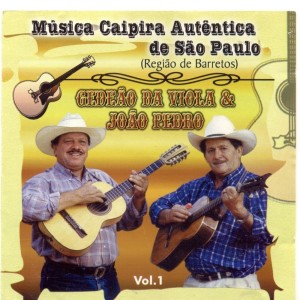 Album Gadeão da Viola & João Pedro, Música Caipira Autêntica de São Paulo, Região de Barretos: Vol.1 from Gedeão da Viola