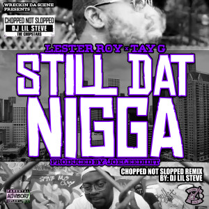 Album Still Dat Nigga (Chopped Not Slopped Remix) [Explicit] from Lester Roy