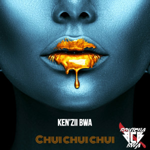 Ken'zii Bwa的专辑Chui chui chui (Explicit)