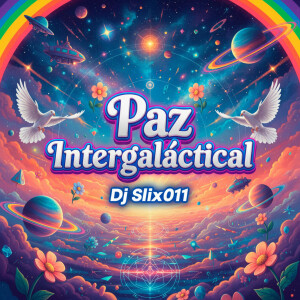 Dj Slix011的專輯Paz Intergaláctical (Explicit)