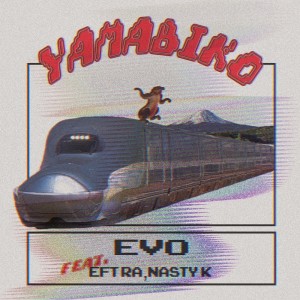 Listen to YAMABIKO (feat. EFTRA & NASTY K) song with lyrics from EVO THE ANTHEM