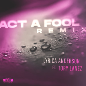 Lyrica Anderson的專輯Act A Fool (feat. Tory Lanez) (Remix) (Explicit)