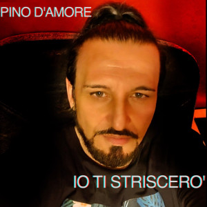 Dengarkan Io Ti Striscero' lagu dari Pino D'Amore dengan lirik