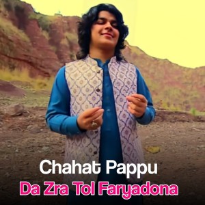 Listen to Da Zra Tol Faryadona song with lyrics from Chahat Pappu