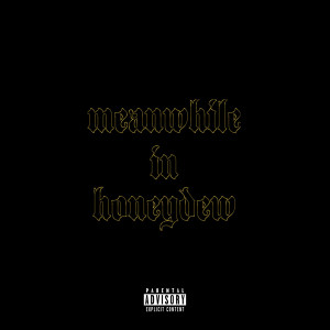 Dengarkan Meanwhile in Honeydew (Explicit) lagu dari A-Reece dengan lirik