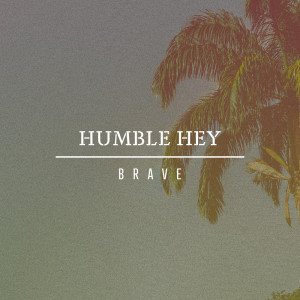 Humble Hey的專輯Brave