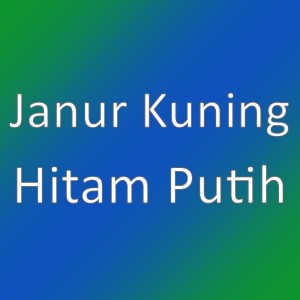 收听Janur Kuning的Hitam Putih歌词歌曲