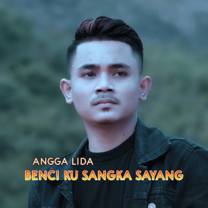 Dengarkan Benci Ku Sangka Sayang lagu dari Angga Lida dengan lirik
