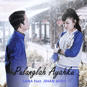 ดาวน์โหลดและฟังเพลง Pulanglah Ayahku พร้อมเนื้อเพลงจาก LANA