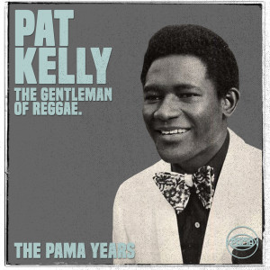 Pat Kelly的專輯The Pama Years: Pat Kelly, The Gentleman of Reggae